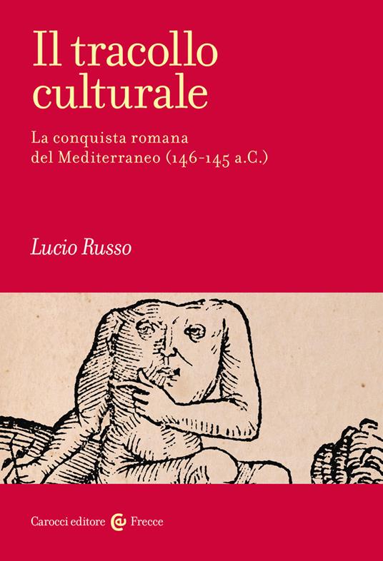 Il tracollo culturale. La conquista romana del Mediterraneo (146-145 a.C.) - Lucio Russo - copertina