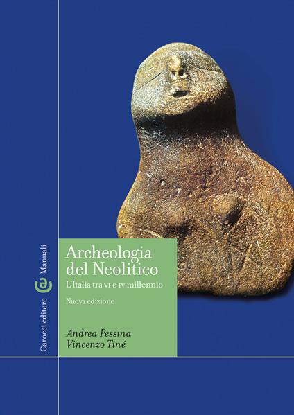 Archeologia del Neolitico. L'Italia tra il VI e il IV millennio a. C - Andrea Pessina,Vincenzo Tinè - copertina