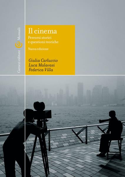 Il cinema. percorsi storici e questioni teoriche. Ediz. illustrata - Giulia Carluccio,Luca Malavasi,Federica Villa - copertina