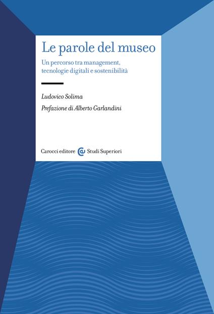 Le parole del museo. Un percorso tra management, tecnologie digitali e sostenibilità - Ludovico Solima - copertina