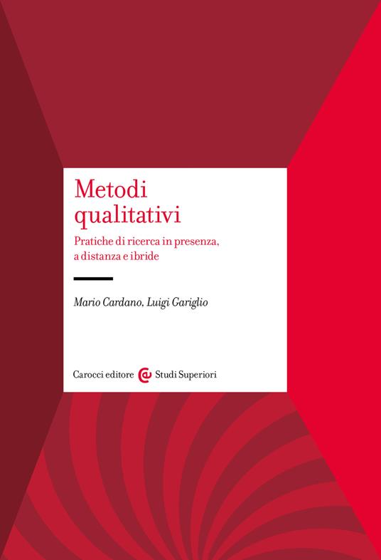 Metodi qualitativi. Pratiche di ricerca in presenza, a distanza e ibride - Mario Cardano,Luigi Gariglio - copertina