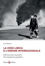 La crisi libica e l'ordine internazionale. Dall'intervento umanitario alla competizione geopolitica