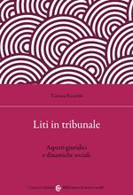 Liti in tribunale. Aspetti giuridici e dinamiche sociali