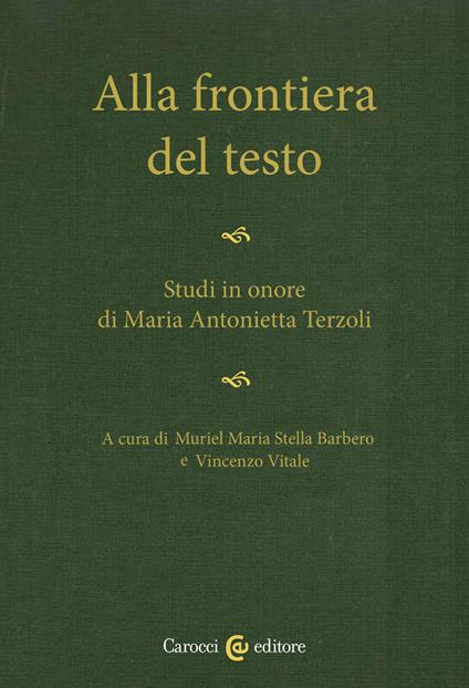 Alla frontiera del testo. Studi in onore di Maria Antonietta Terzoli - copertina