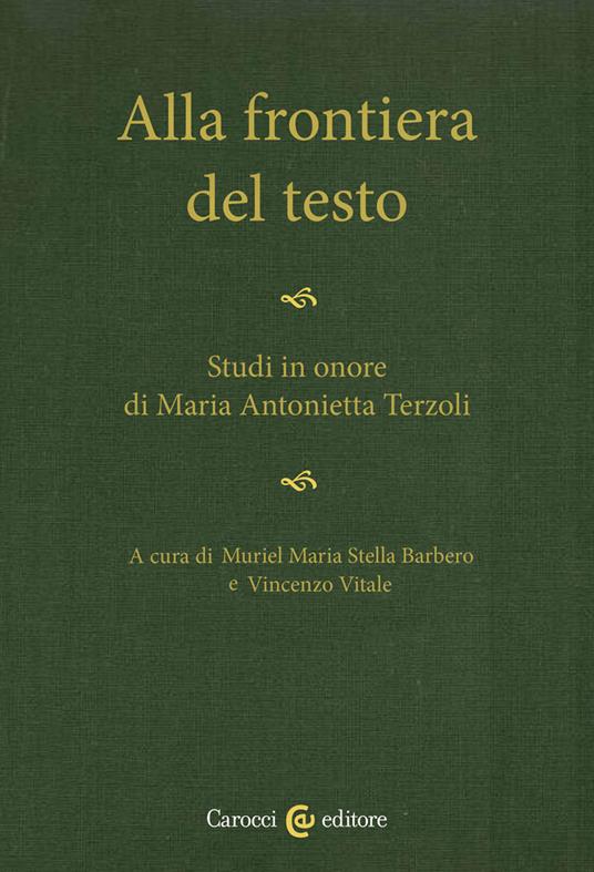 Alla frontiera del testo. Studi in onore di Maria Antonietta Terzoli - copertina