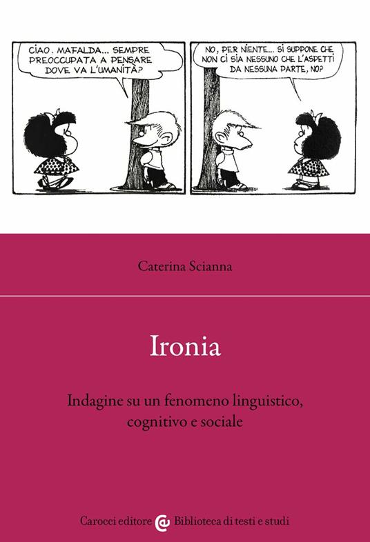 Ironia. Indagine su un fenomeno linguistico, cognitivo e sociale - Caterina Scianna - copertina