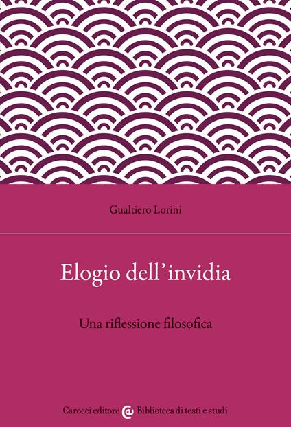Elogio dell'invidia. Una riflessione filosofica - Gualtiero Lorini - copertina