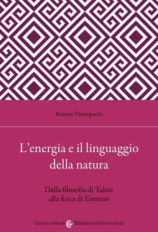 L' energia e il linguaggio della natura. Dalla filosofia di Talete alla fisica di Einstein - Rosario Pietropaolo - copertina