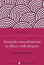 Anzianità e invecchiamento in Africa e nella diaspora. Prospettive antropologiche