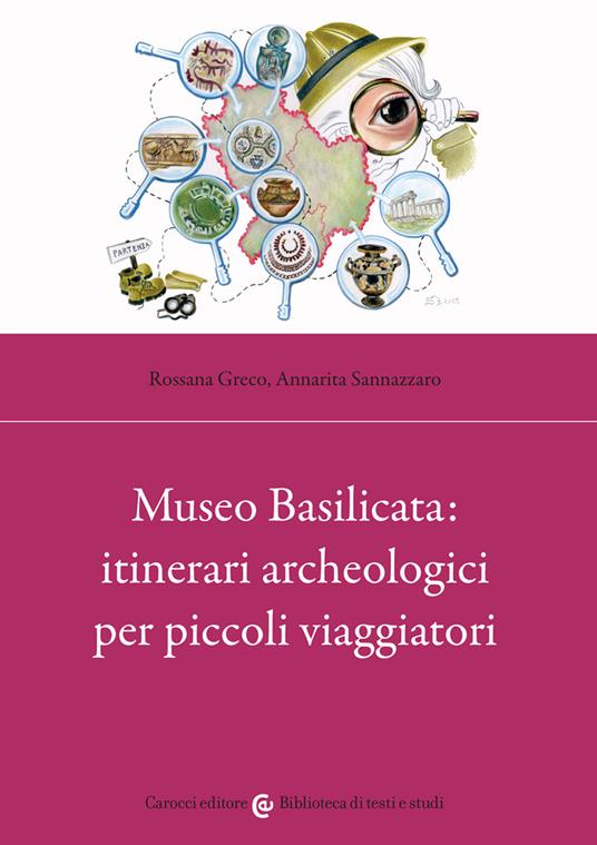 Museo Basilicata: itinerari archeologici per piccoli viaggiatori - Rossana Greco,Annarita Sannazzaro - copertina
