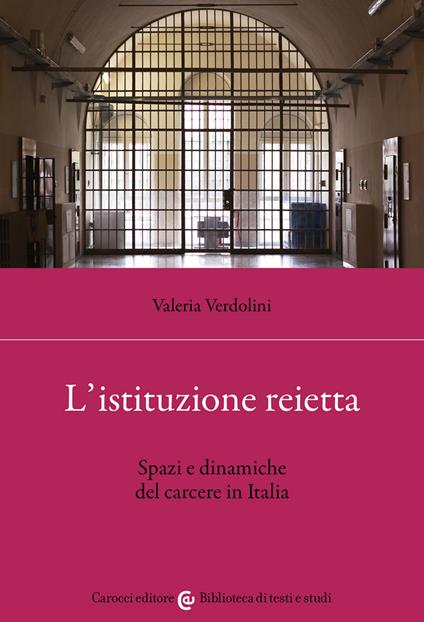 L'istituzione reietta. Spazi e dinamiche del carcere in Italia - Valeria Verdolini - copertina