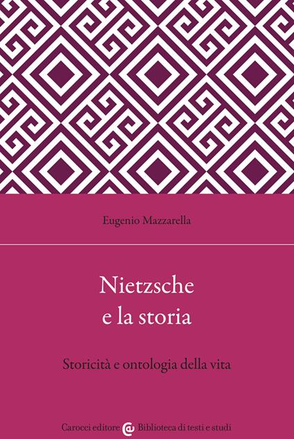 Nietzsche e la storia. Storicità e ontologia della vita - Eugenio Mazzarella - copertina