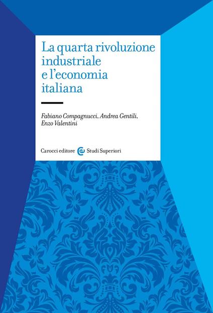La quarta rivoluzione industriale e l'economia italiana - Fabiano Compagnucci,Andrea Gentili,Enzo Valentini - copertina