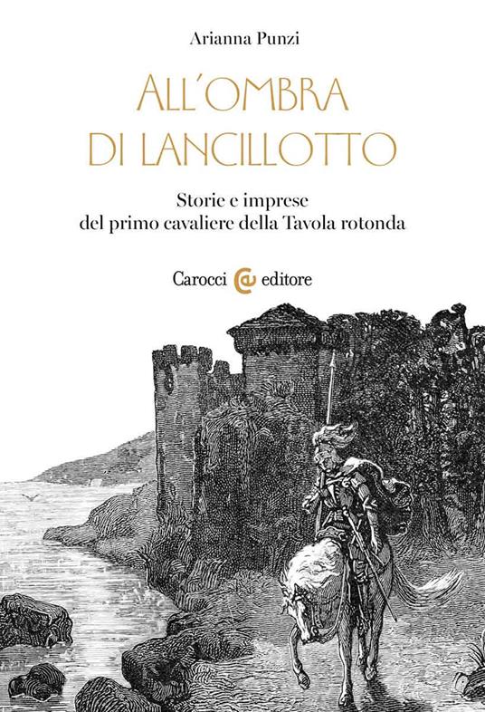 All'ombra di Lancillotto. Storie e imprese del primo cavaliere della Tavola rotonda - Arianna Punzi - copertina