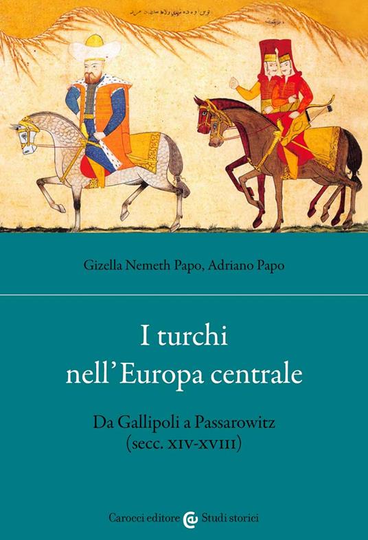 I turchi nell'Europa centrale. Da Gallipoli a Passarowitz (secc. XIV-XVIII) - Gizella Nemeth Papo,Adriano Papo - copertina