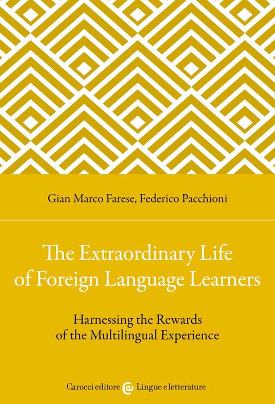 The extraordinary life of foreign language learners. Harnessing the rewards of the multilingual experience - Gian Marco Farese,Federico Pacchioni - copertina