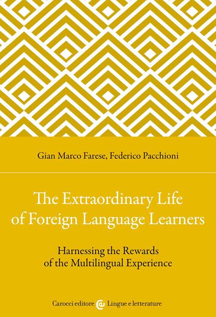 The extraordinary life of foreign language learners. Harnessing the rewards of the multilingual experience - Gian Marco Farese,Federico Pacchioni - copertina