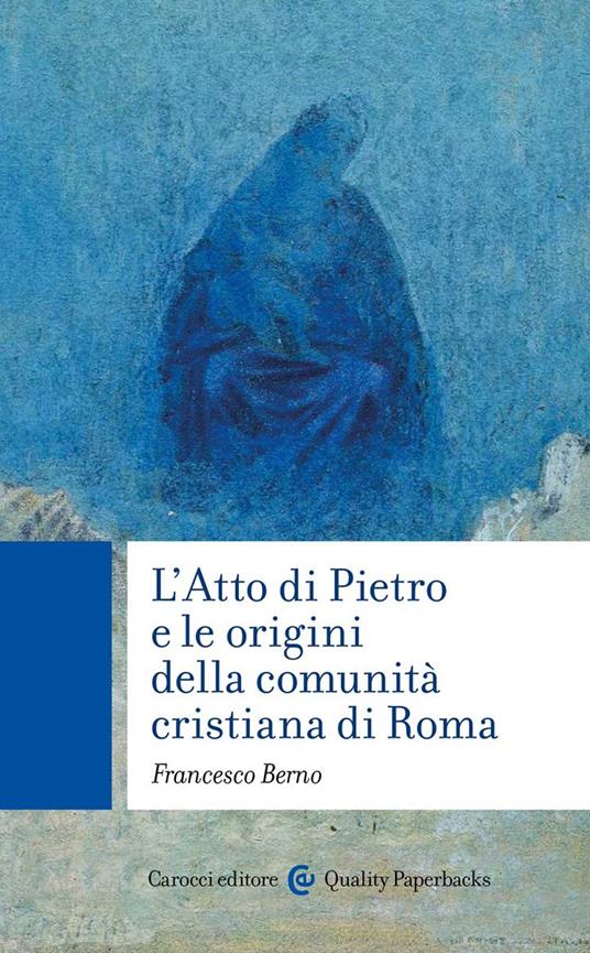 L' Atto di Pietro e le origini della comunità cristiana di Roma - Francesco Berno - copertina