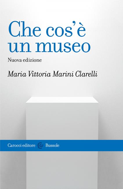 Che cos'è un museo. Nuova ediz. - Maria Vittoria Marini Clarelli - ebook