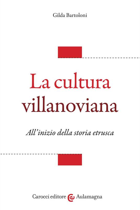 La cultura villanoviana. All'inizio della storia etrusca - Gilda Bartoloni - copertina