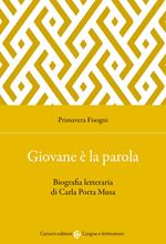 Giovane è la parola. Biografia letteraria di Carla Porta Musa