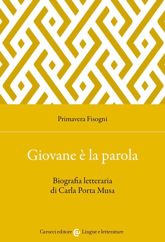 Giovane è la parola. Biografia letteraria di Carla Porta Musa - Primavera Fisogni - copertina