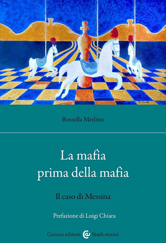 La mafia prima della mafia. Il caso di Messina - Rossella Merlino - copertina