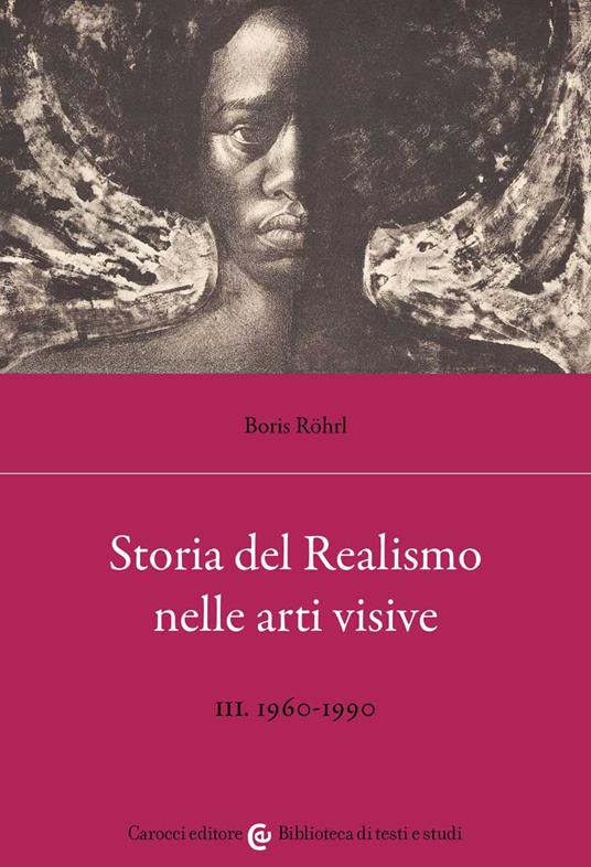 Storia del realismo nelle arti visive. Vol. 3: 1960-1990. - Boris Röhrl - copertina