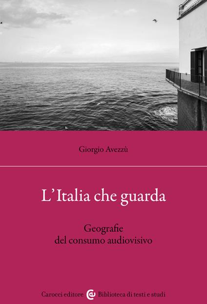 L'Italia che guarda. Geografie del consumo audiovisivo - Giorgio Avezzù - copertina