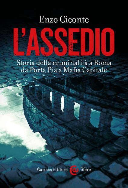 L' assedio. Storia della criminalità a Roma da Porta Pia a Mafia capitale - Enzo Ciconte - ebook