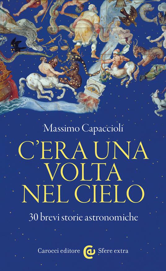 C'era una volta nel cielo. 30 brevi storie astronomiche - Massimo Capaccioli - ebook