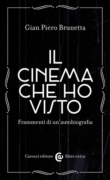 Il cinema che ho visto. Frammenti di un'autobiografia - Gian Piero Brunetta - ebook