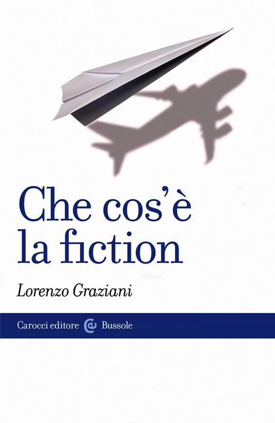 Che cos'è la fiction - Lorenzo Graziani - ebook