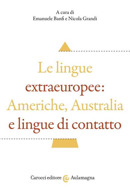 Le lingue extraeuropee: Americhe, Australia e lingue di contatto - copertina