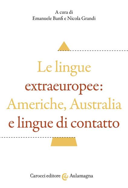 Le lingue extraeuropee: Americhe, Australia e lingue di contatto - copertina