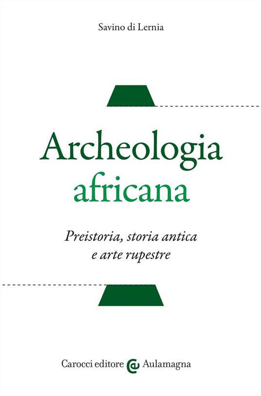 Archeologia africana. Preistoria, storia antica e arte rupestre - Savino Di Lernia - copertina