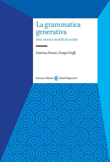 La grammatica generativa. Idee, storia e modelli di analisi - Caterina Donati,Giorgio Graffi - copertina