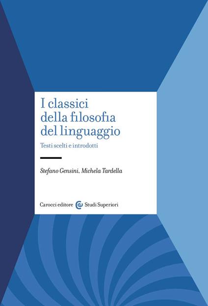 I classici della filosofia del linguaggio. Testi scelti e introdotti - Stefano Gensini,Michela Tardella - copertina