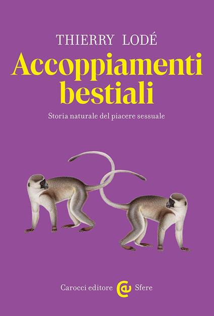 Accoppiamenti bestiali. Storia naturale del piacere sessuale - Thierry Lodé - copertina