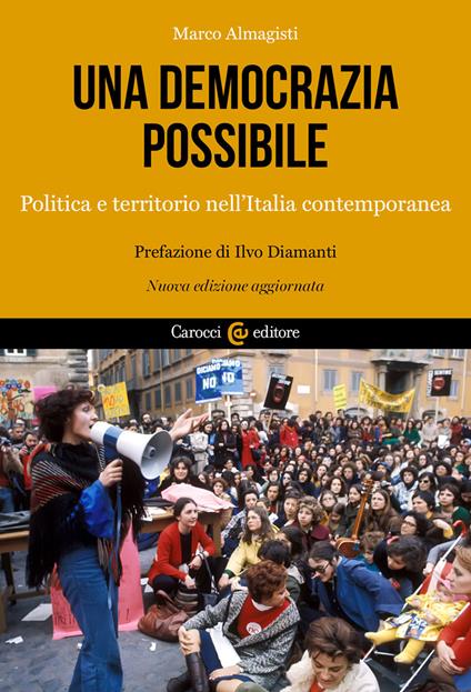 Una democrazia possibile. Politica e territorio nell'Italia contemporanea. Nuova ediz. - Marco Almagisti - copertina