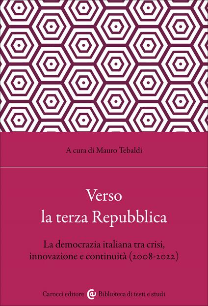 Verso la terza Repubblica. La democrazia italiana tra crisi, innovazione e continuità (2008-2022) - Mauro Tebaldi - copertina