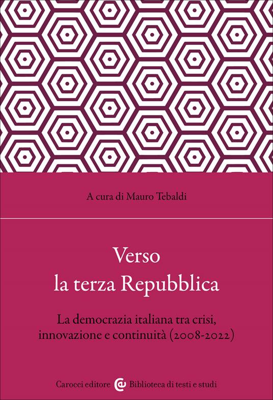 Verso la terza Repubblica. La democrazia italiana tra crisi, innovazione e continuità (2008-2022) - Mauro Tebaldi - copertina