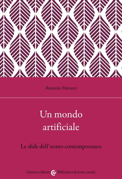 Un mondo artificiale. Le sfide dell'uomo contemporaneo - Antonio Marazzi - copertina