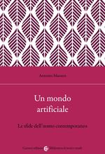 Un mondo artificiale. Le sfide dell'uomo contemporaneo