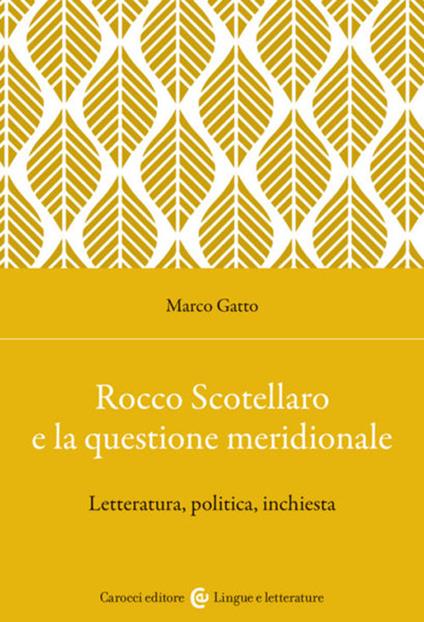 Rocco Scotellaro e la questione meridionale. Letteratura, politica, inchiesta - Marco Gatto - copertina