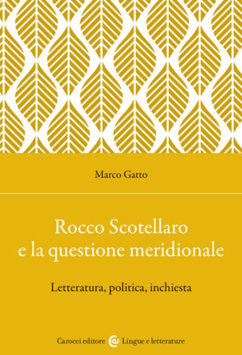 Rocco Scotellaro e la questione meridionale. Letteratura, politica, inchiesta - Marco Gatto - copertina