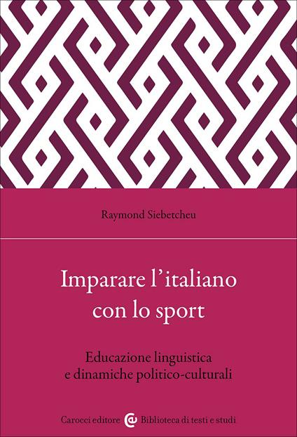 Imparare l'italiano con lo sport. Educazione linguistica e dinamiche politico-culturali - Raymond Siebetcheu - copertina