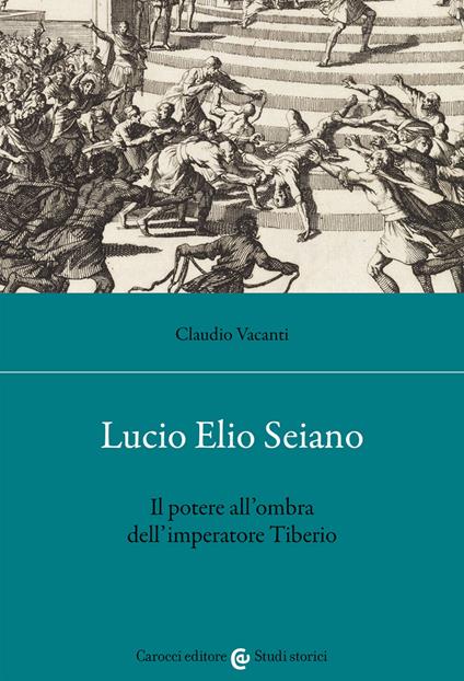 Lucio Elio Seiano. Il potere all'ombra dell'imperatore Tiberio - Claudio Vacanti - copertina