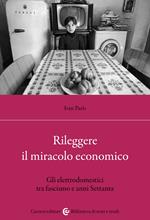 Rileggere il miracolo economico. Gli elettrodomestici tra fascismo e anni Settanta