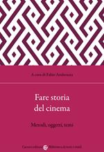 Fare storia del cinema. Metodi, oggetti, temi